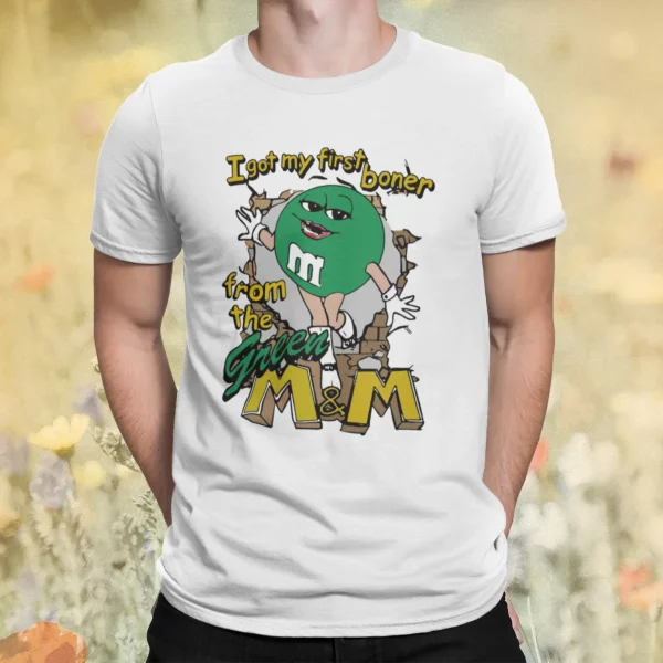 I Got My First Boner From The Green M And M Shirt