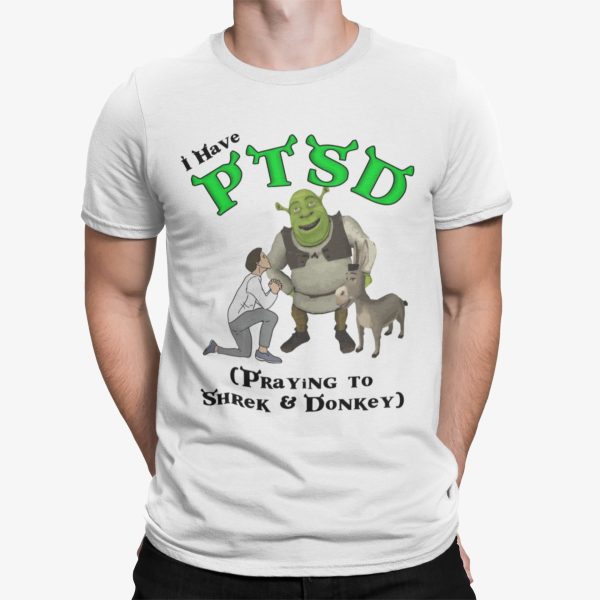 I Have Ptsd Praying To Shrek And Donkey Shirt