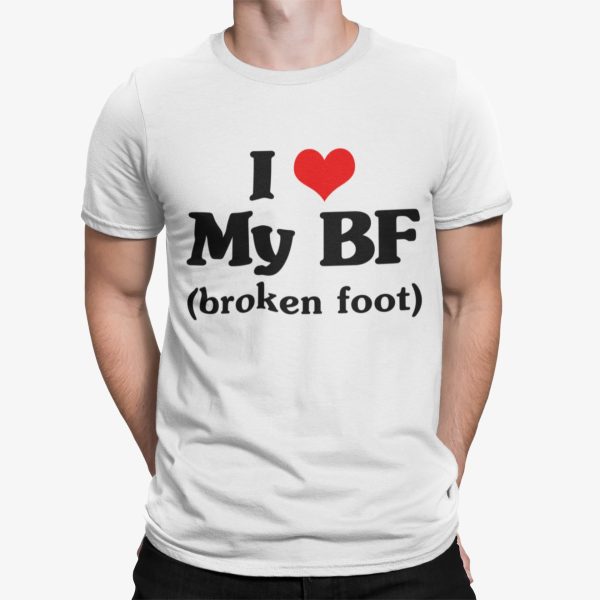 I Love My Bf Broken Foot Shirt