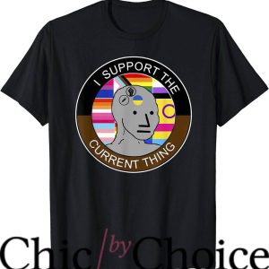 I Support The Current Thing T-Shirt I Support Meme T-Shirt