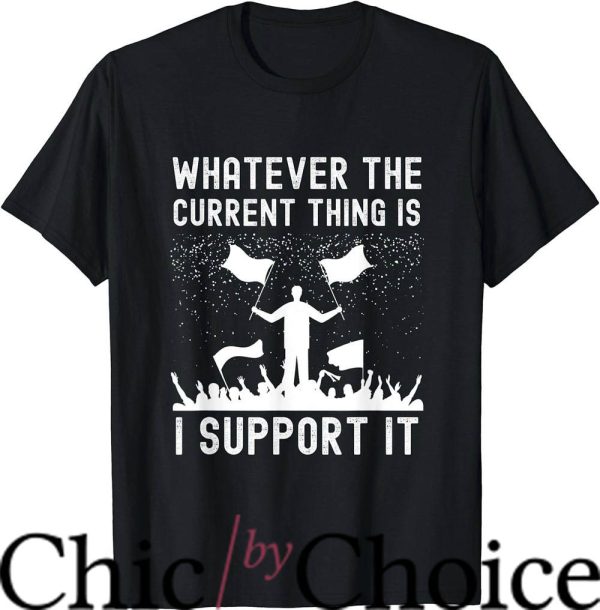 I Support The Current Thing T-Shirt It Flag Waiving Meme