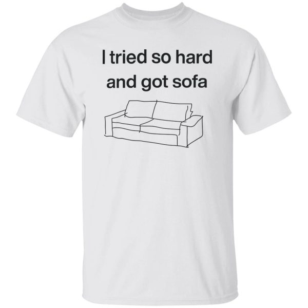 I Tried So Hard And Got Sofa Shirt