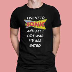 I Went To Sonic And All I Got Was My A Eated Ladies Shirt