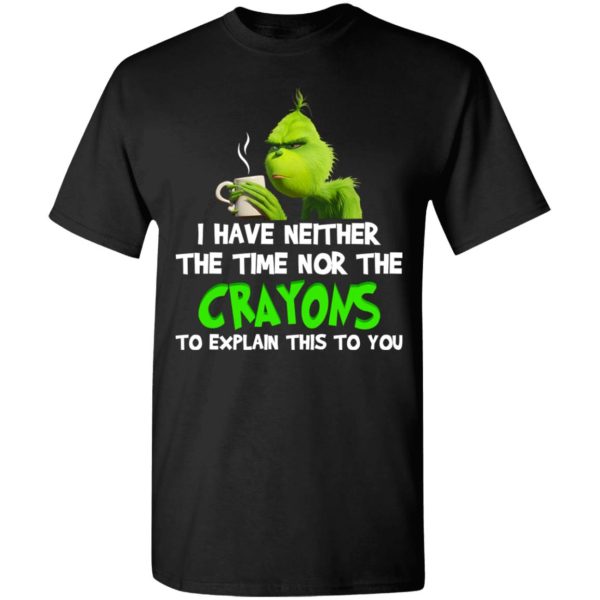 I have neither the time nor the crayons to explain this to you shirt