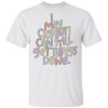 I may cry but I can still get things done shirt