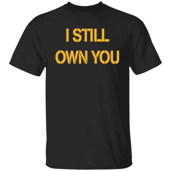 I still own you shirt
