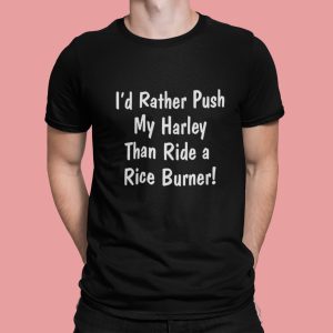 I’d Rather Push My Harley Than Ride A Rice Burner Shirt