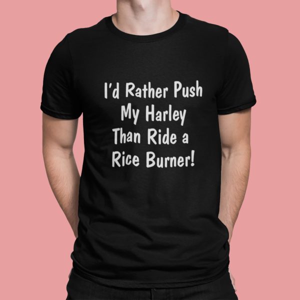 I’d Rather Push My Harley Than Ride A Rice Burner Shirt