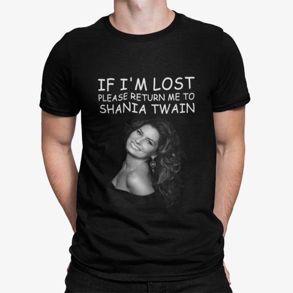 If I’m Lost Please Return Me To Shania Twain Shirt
