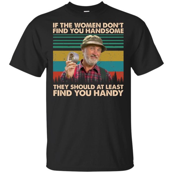 If the women don’t find you handsome they should at least find you handy shirt