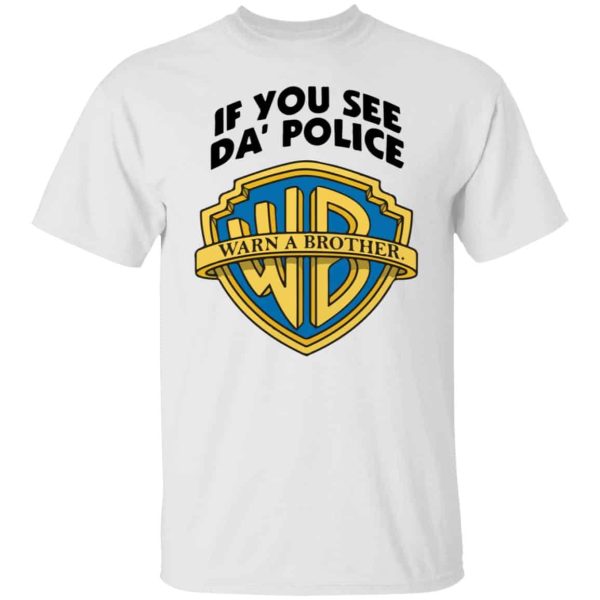 If you see da police warn a brother shirt