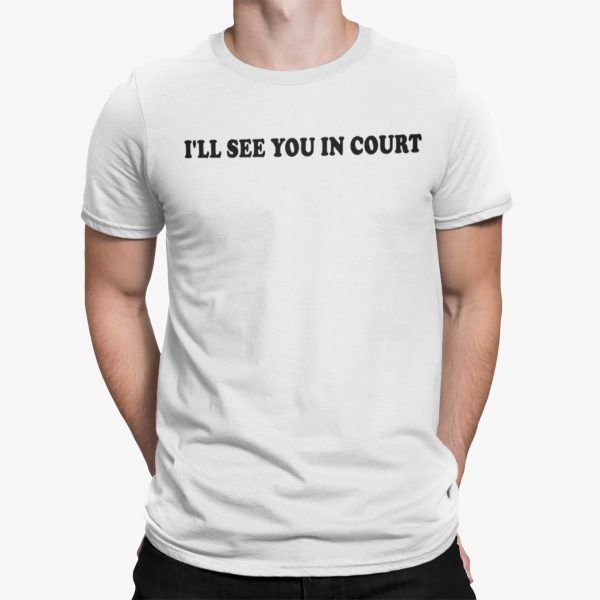 I’ll See You In Court Shirt