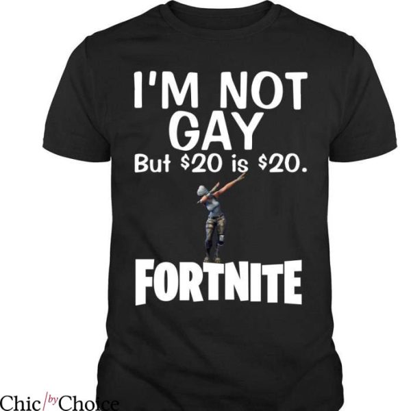 Im Not Gay but $20 Is $20 T-Shirt $20 Is $20 Fortnite