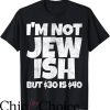 Im Not Gay but $20 Is $20 T-Shirt I’m Not Jewish but $30 Is $40