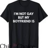 Im Not Gay but $20 Is $20 T-Shirt Not Gay But Boy Friend Is
