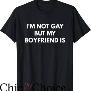 Im Not Gay but $20 Is $20 T-Shirt Not Gay But Boy Friend Is