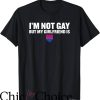 Im Not Gay but $20 Is $20 T-Shirt Not Gay But Girl Friend Is