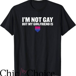 Im Not Gay but $20 Is $20 T-Shirt Not Gay But Girl Friend Is