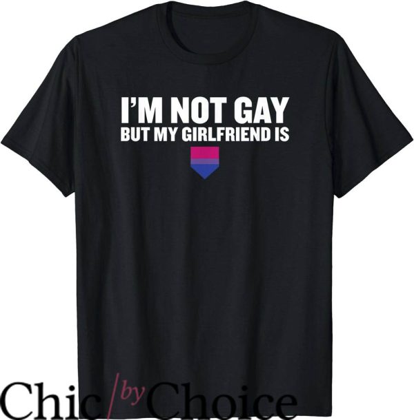 Im Not Gay but $20 Is $20 T-Shirt Not Gay But Girl Friend Is