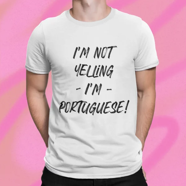 I’m Not Yelling I’m Portuguese Shirt