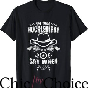 Im Your Huckleberry T-Shirt Cute Cowboy Tee Shirt Movie