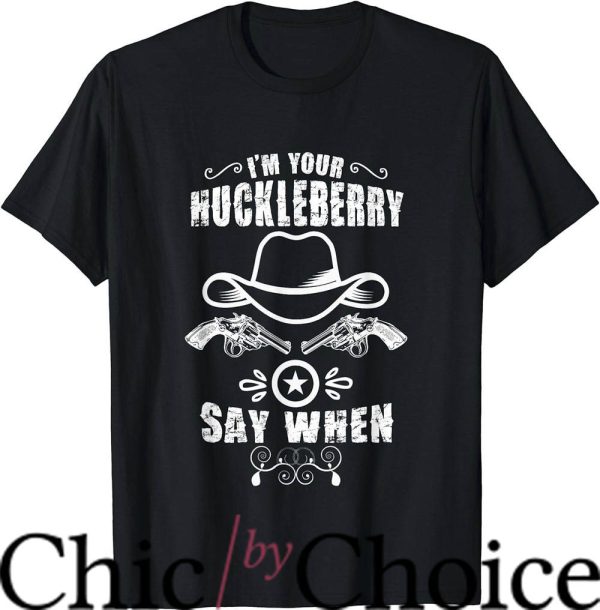 Im Your Huckleberry T-Shirt Cute Cowboy Tee Shirt Movie