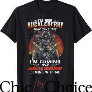 Im Your Huckleberry T-Shirt Hell Coming With Me Shirt Movie