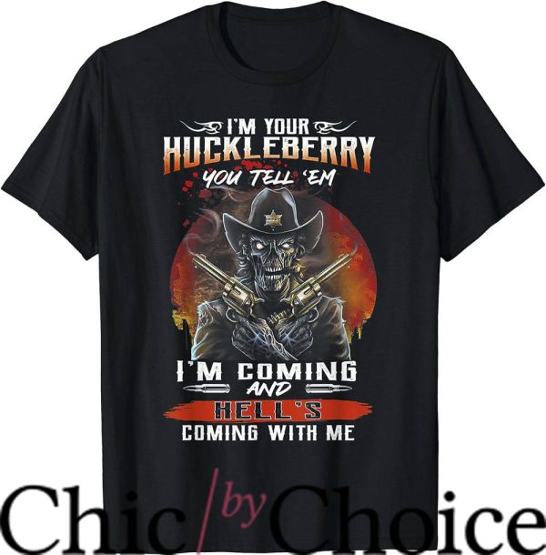 Im Your Huckleberry T-Shirt Hell Coming With Me Shirt Movie