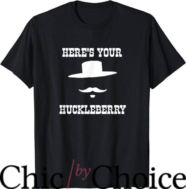 Im Your Huckleberry T-Shirt Here Is Your Huckleberry Shirt