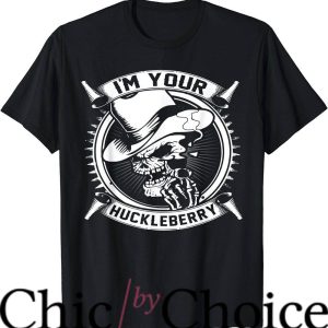 Im Your Huckleberry T-Shirt Horror Skull Tee Shirt Movie