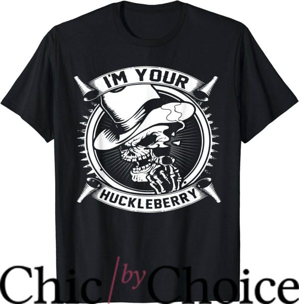 Im Your Huckleberry T-Shirt Horror Skull Tee Shirt Movie