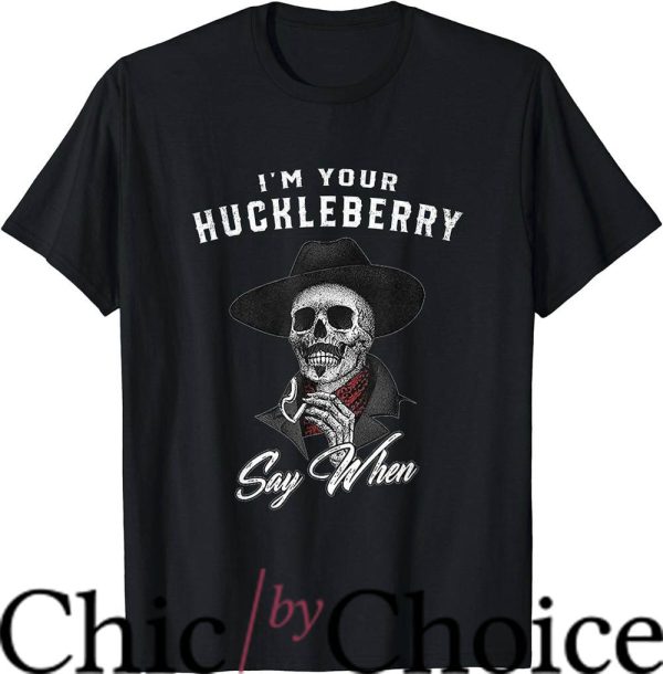 Im Your Huckleberry T-Shirt Horror Smoking Skull Tee Movie