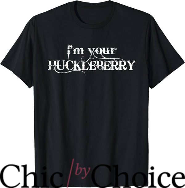Im Your Huckleberry T-Shirt Movie