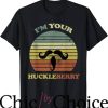 Im Your Huckleberry T-Shirt Quote And Funny Sayings T-Shirt