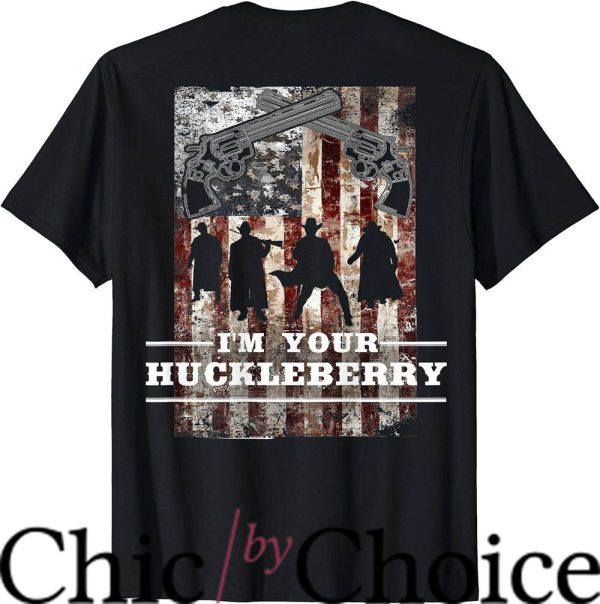 Im Your Huckleberry T-Shirt The Gangters T-Shirt Movie