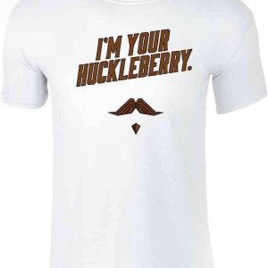 Im Your Huckleberry T-Shirt Western Cowboy Quote Funny Movie