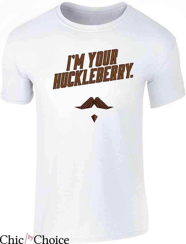 Im Your Huckleberry T-Shirt Western Cowboy Quote Funny Movie