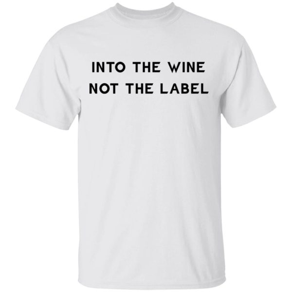 Into the wine not the label shirt