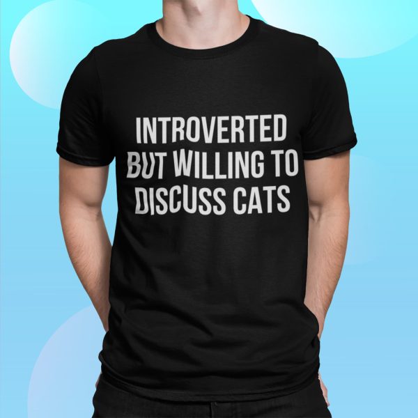 Introverted But Willing To Discuss Cats Shirt