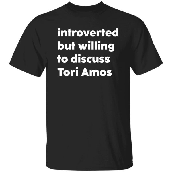 Introverted but willing to discuss tori amos shirt