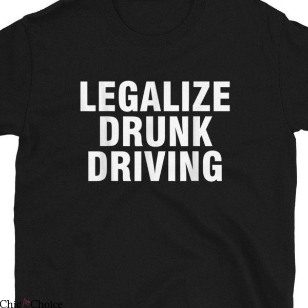 Is It Illegal To Drive Without A T-Shirt Legalize Drunk Driving
