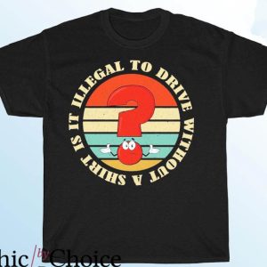 Is It Illegal To Drive Without A T-Shirt Retro