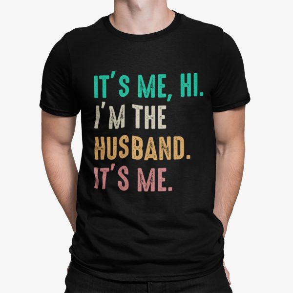 It’s Me Hi I’m The Husband It’s Me Shirt