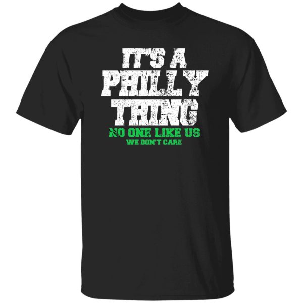 It’s a Philly Thing No One Like Us We Don’t Care shirt