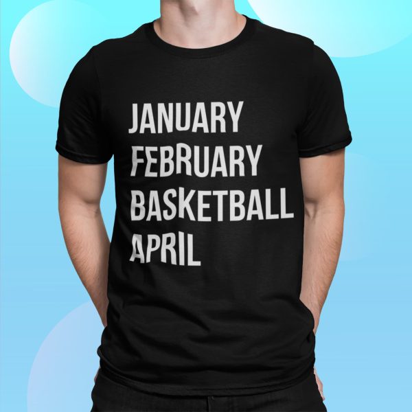 January February Basketball April Shirt