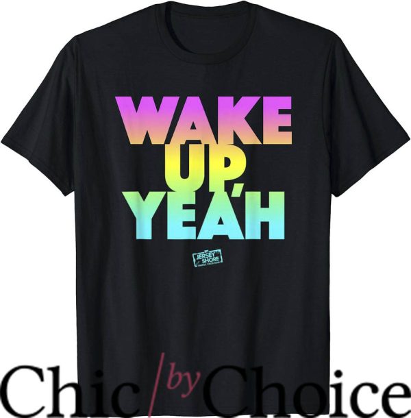 Jersey Shore T-Shirt Wake Up Yeah T-Shirt Movie