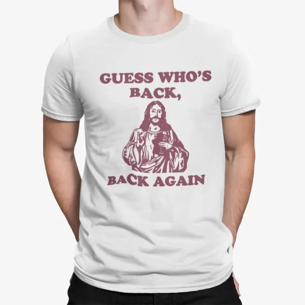 Jesus Guess Who’s Back Back Again Shirt