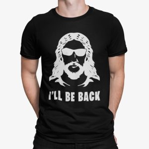 Jesus I’ll Be Back Shirt