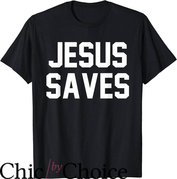 Jesus Saves I Spend T-Shirt Jesus Saves