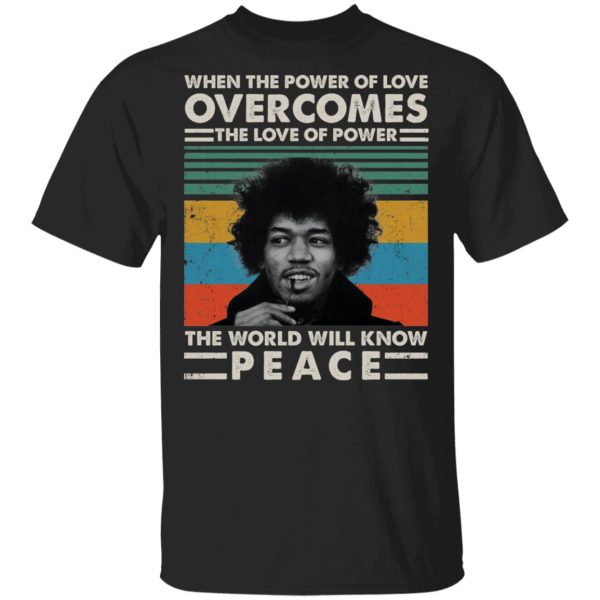 Jimi when the power of love overcomes the love of power shirt
